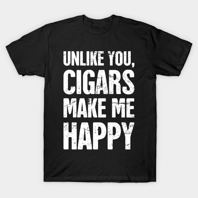 Cigars Make Me Happy – Funny Cigar Smoking Quote T-Shirt by MeatMan